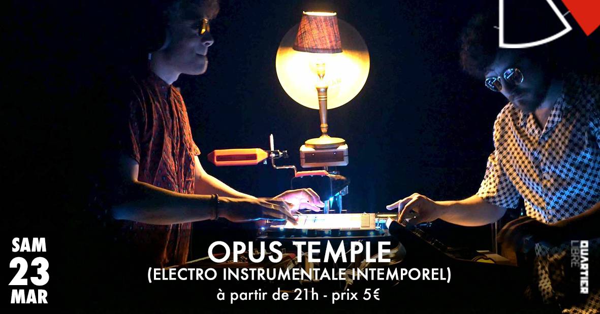 Opus Temple {Electro Instrumentale Intemporelle} + TOUMS Dj Set @Quartier Libre